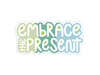 Embrace the Present