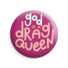 God is a Drag Queen Button