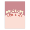 Abortions Save Lives Poster