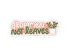 Drop Men Not Leaves Sticker