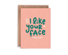 I Like Your Face Card